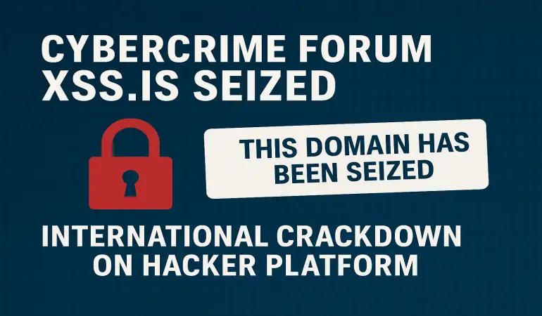 Cybercrime Forum XSS.is Seized: International Crackdown on Hacker Platform